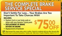 $75 Off Brake Service! Don't settle for less...your brakes are too important to take chances.